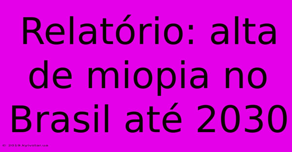 Relatório: Alta De Miopia No Brasil Até 2030