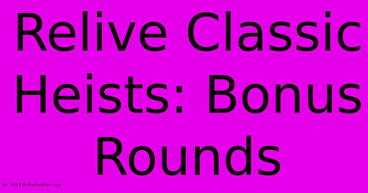 Relive Classic Heists: Bonus Rounds