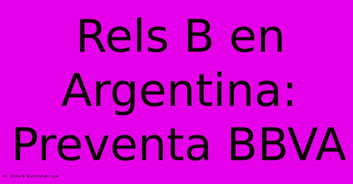 Rels B En Argentina: Preventa BBVA