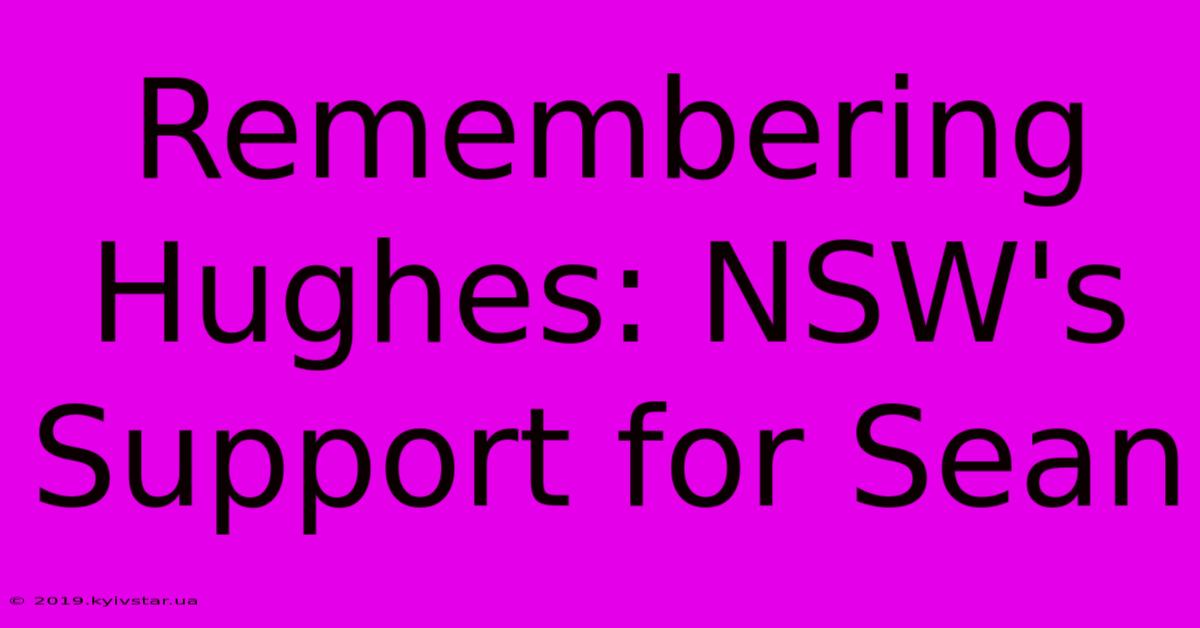 Remembering Hughes: NSW's Support For Sean