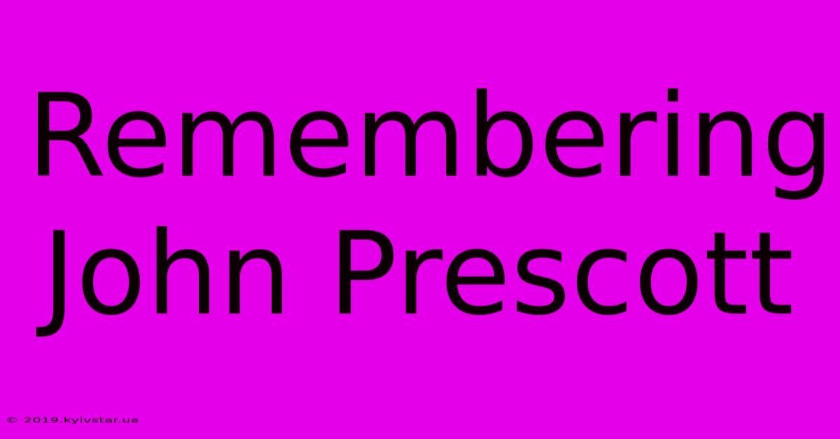 Remembering John Prescott