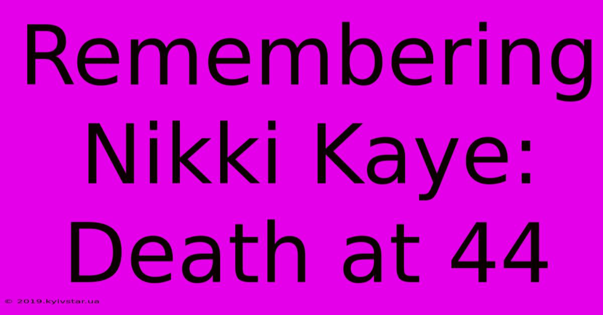 Remembering Nikki Kaye: Death At 44