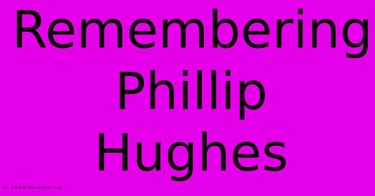 Remembering Phillip Hughes