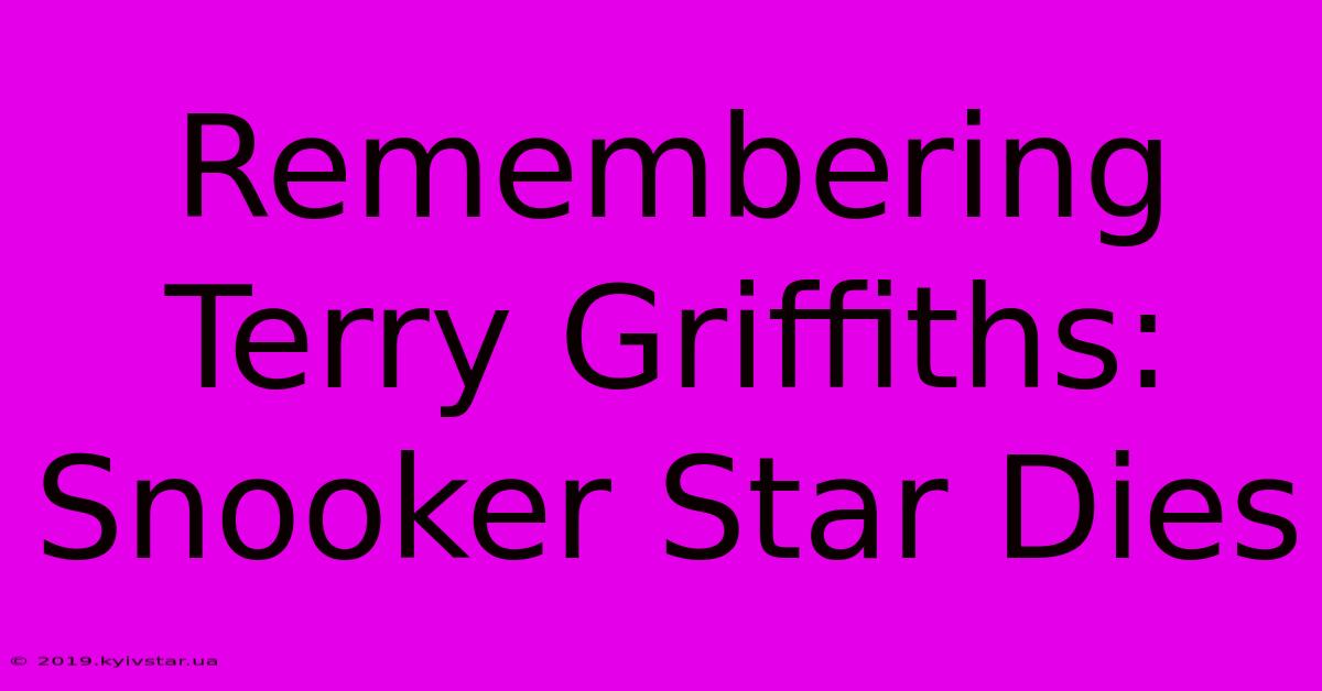 Remembering Terry Griffiths: Snooker Star Dies