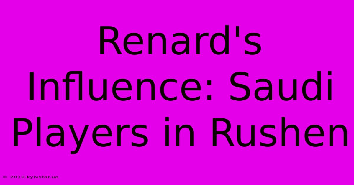 Renard's Influence: Saudi Players In Rushen