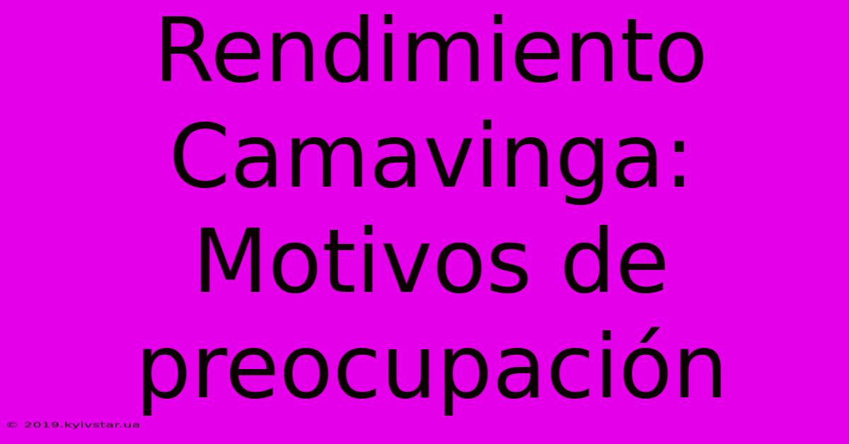 Rendimiento Camavinga: Motivos De Preocupación