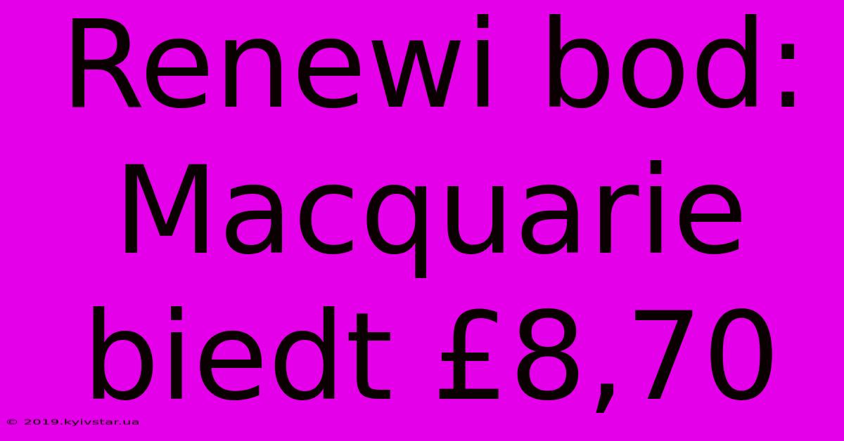 Renewi Bod: Macquarie Biedt £8,70