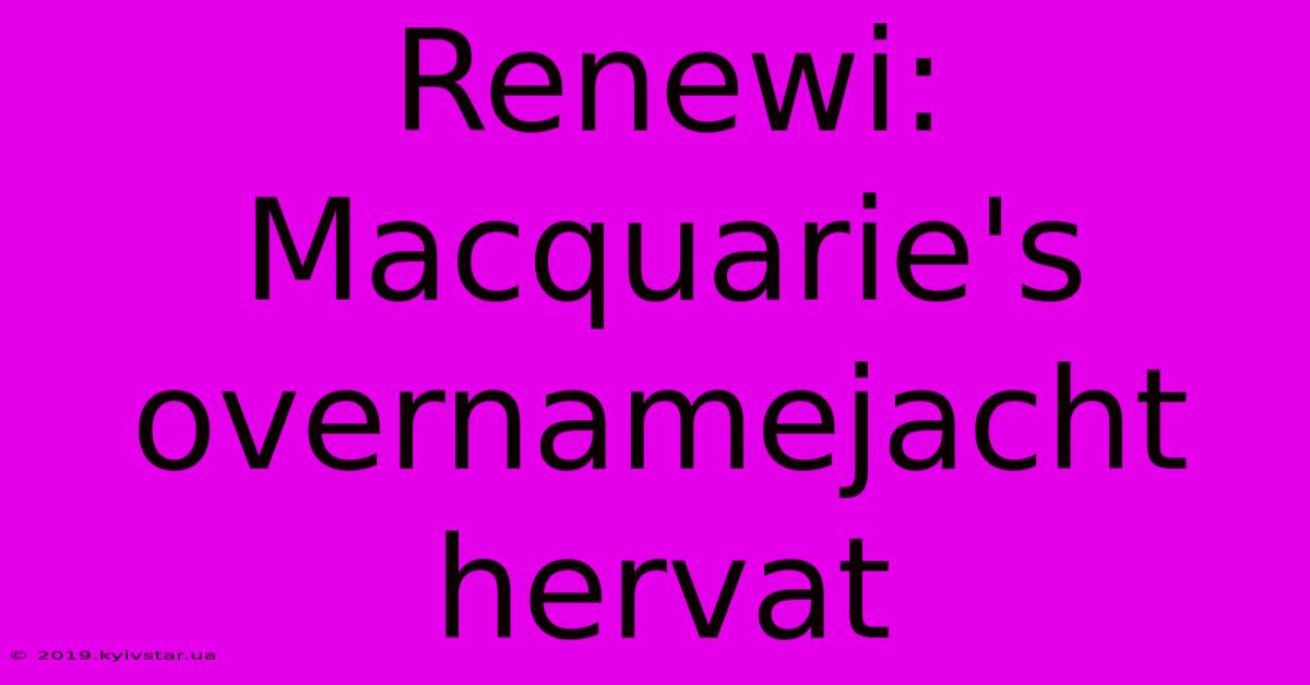 Renewi: Macquarie's Overnamejacht Hervat