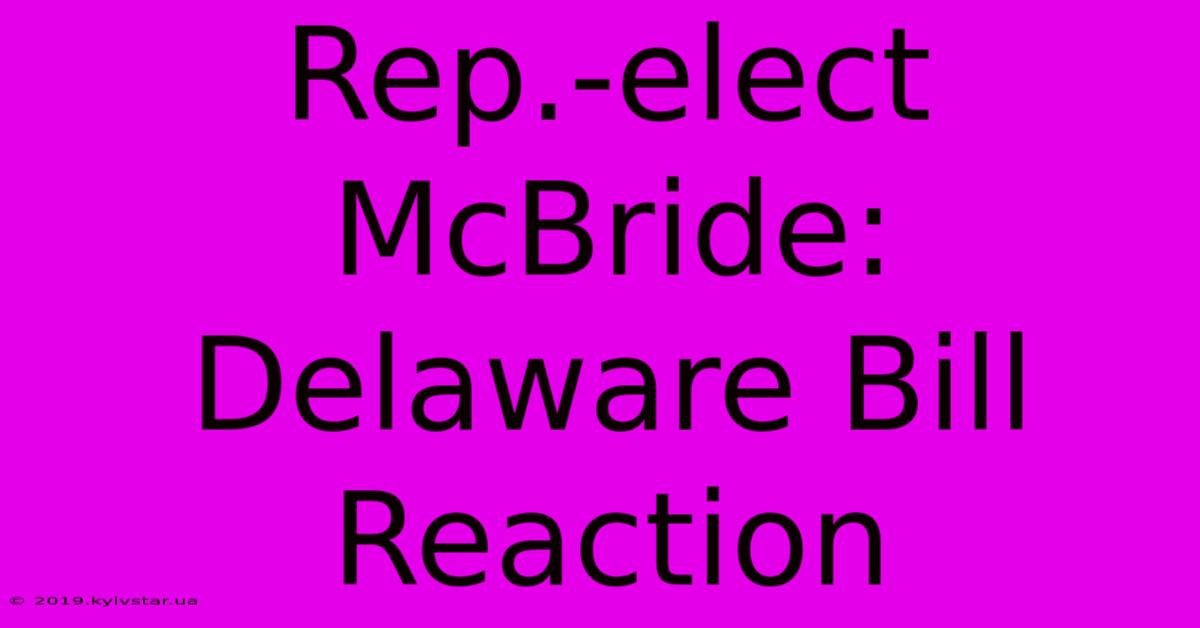 Rep.-elect McBride: Delaware Bill Reaction