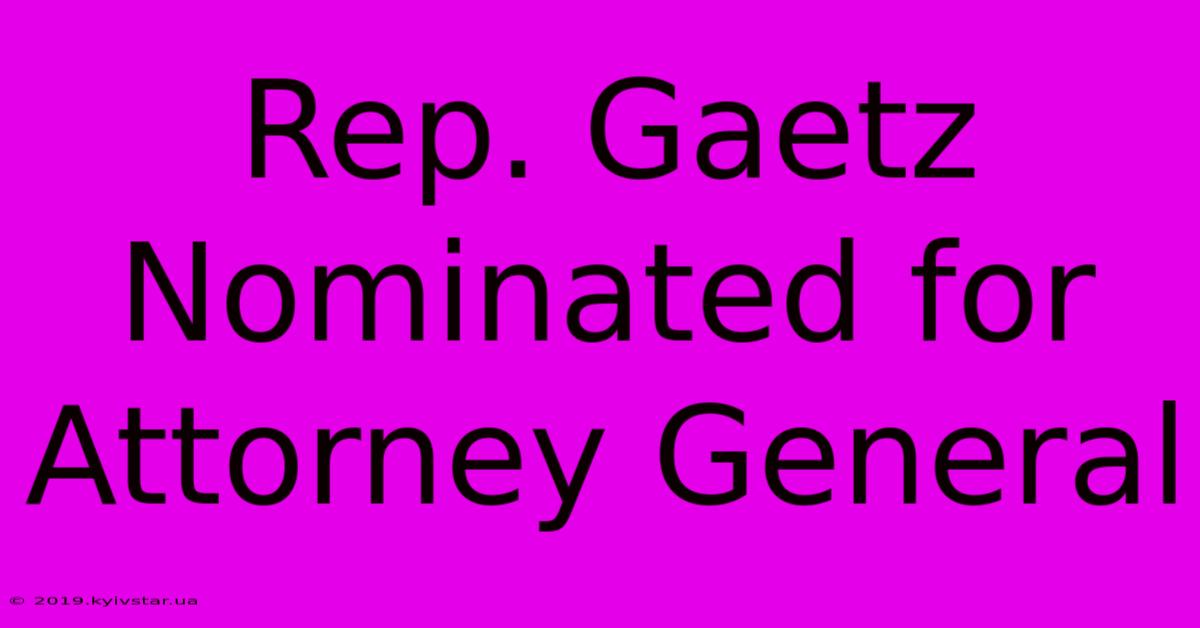 Rep. Gaetz Nominated For Attorney General