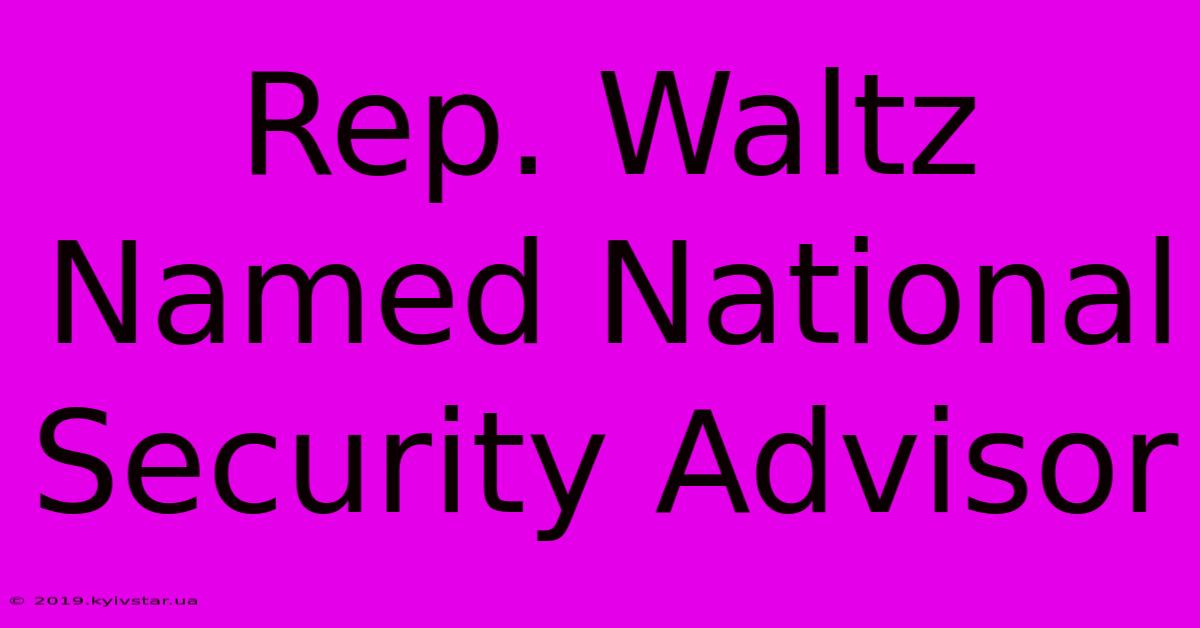 Rep. Waltz Named National Security Advisor