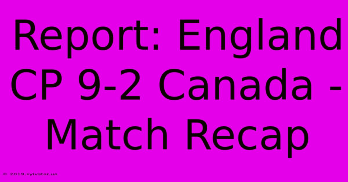 Report: England CP 9-2 Canada - Match Recap