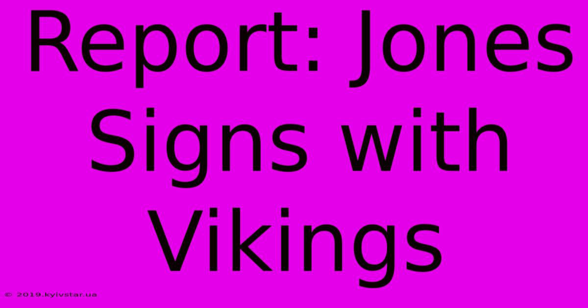 Report: Jones Signs With Vikings