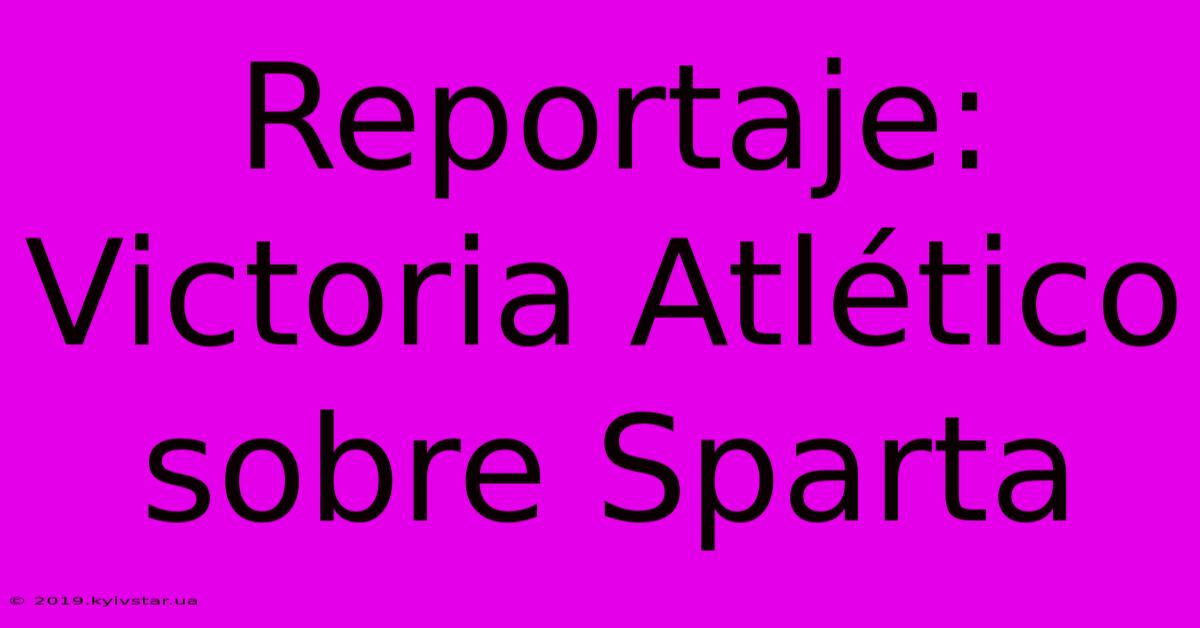 Reportaje: Victoria Atlético Sobre Sparta