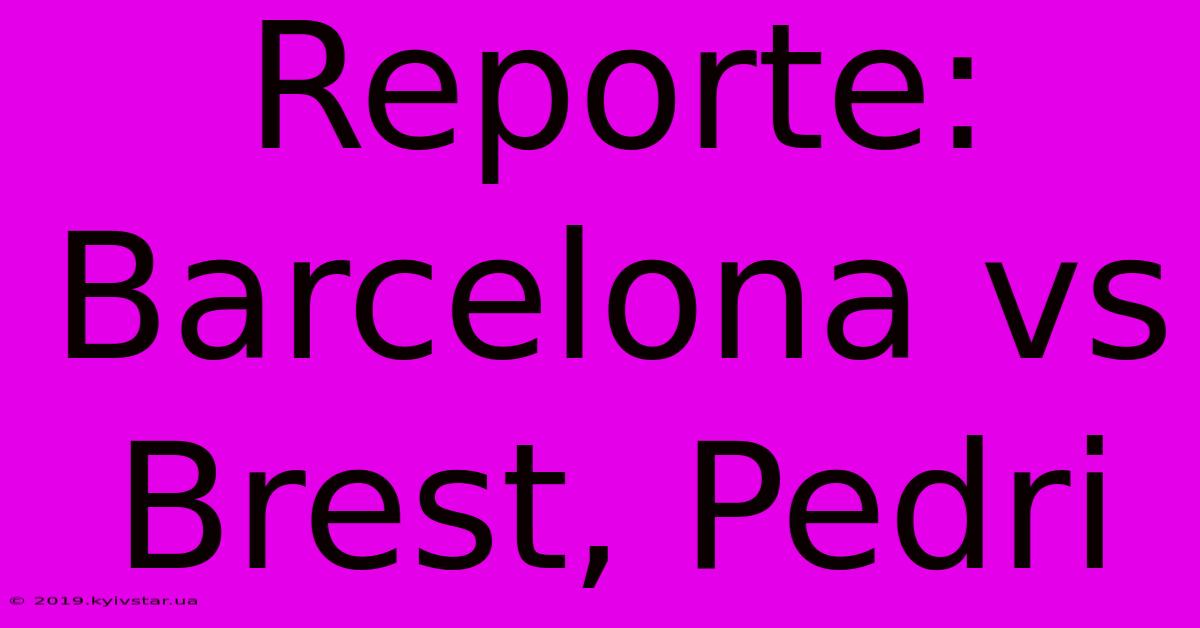 Reporte: Barcelona Vs Brest, Pedri