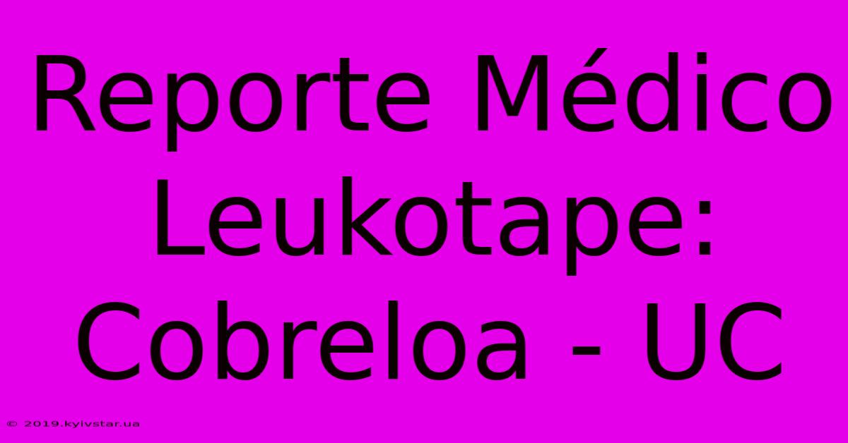 Reporte Médico Leukotape: Cobreloa - UC