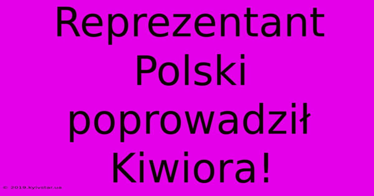 Reprezentant Polski Poprowadził Kiwiora!