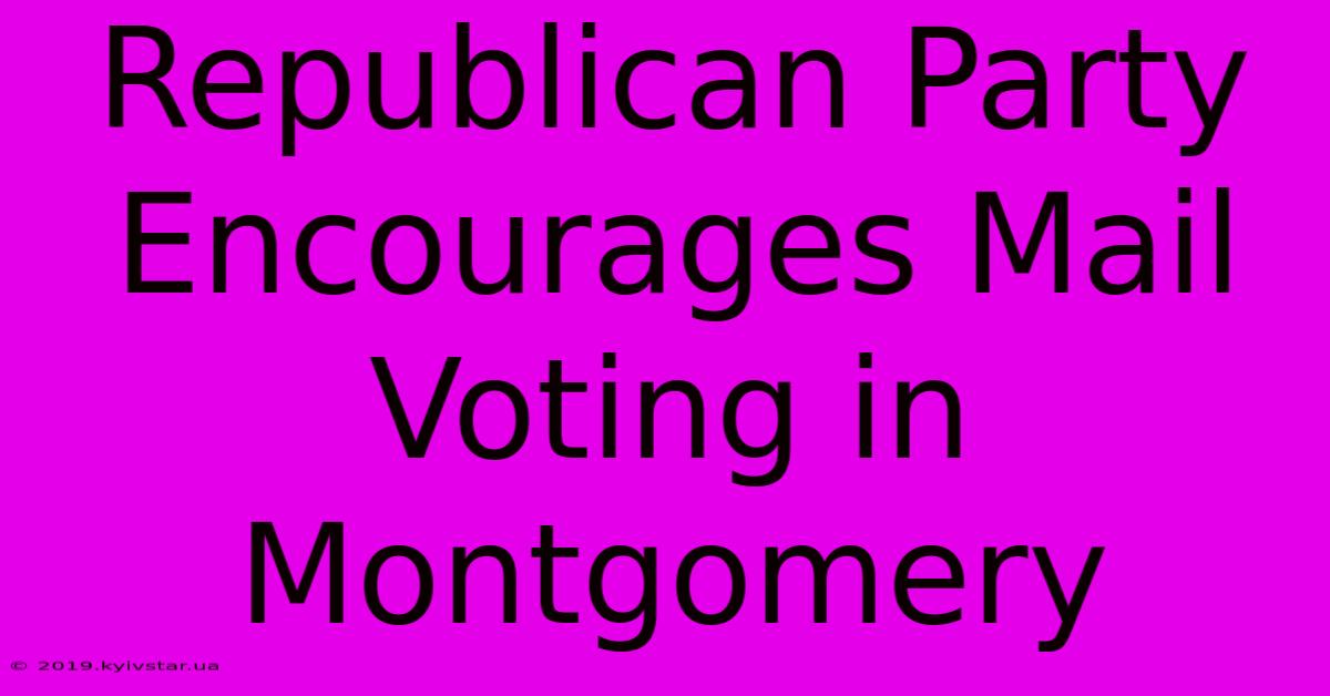 Republican Party Encourages Mail Voting In Montgomery