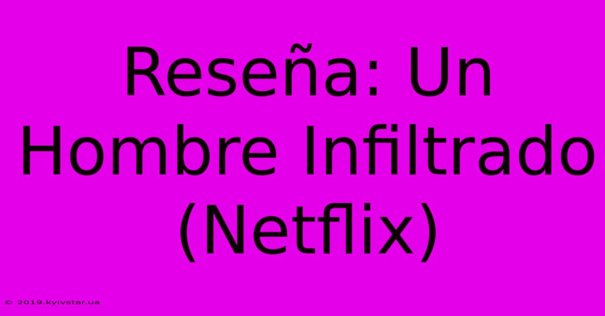 Reseña: Un Hombre Infiltrado (Netflix)