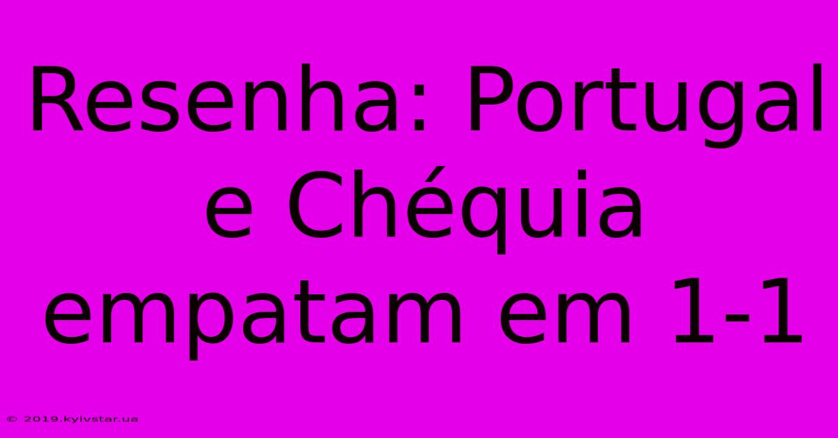 Resenha: Portugal E Chéquia Empatam Em 1-1