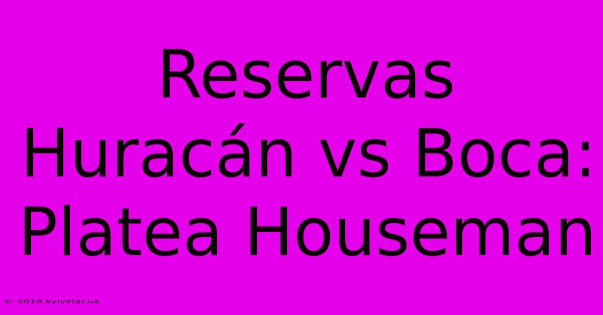 Reservas Huracán Vs Boca: Platea Houseman