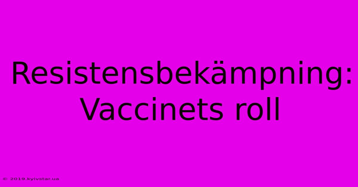 Resistensbekämpning: Vaccinets Roll