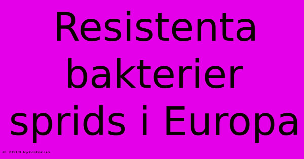 Resistenta Bakterier Sprids I Europa