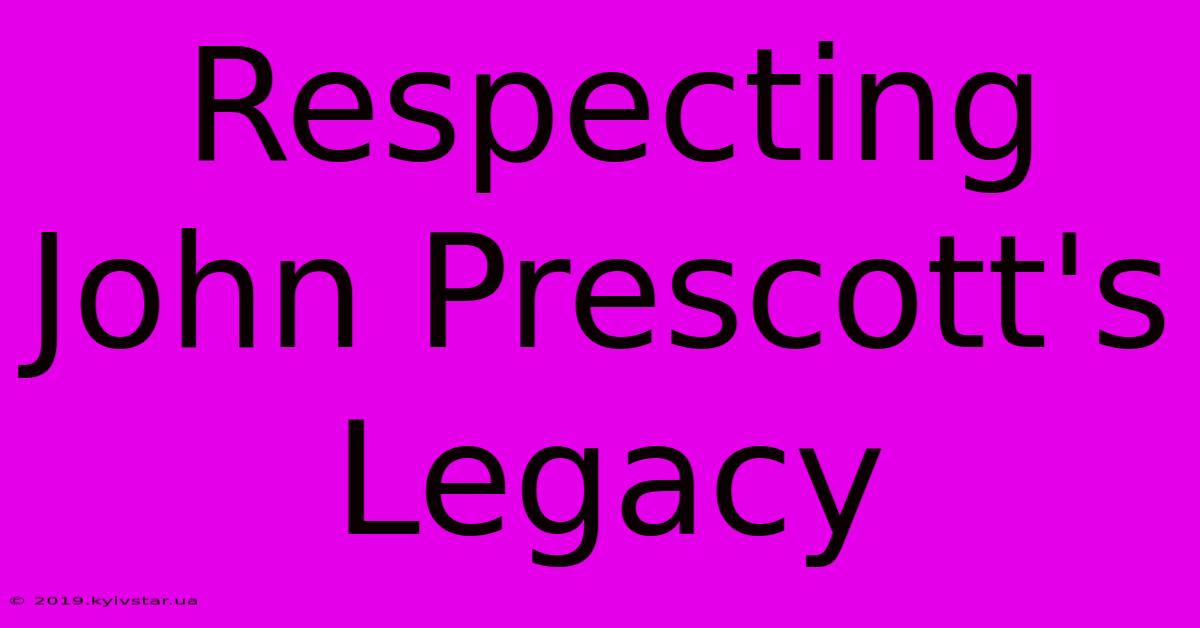 Respecting John Prescott's Legacy