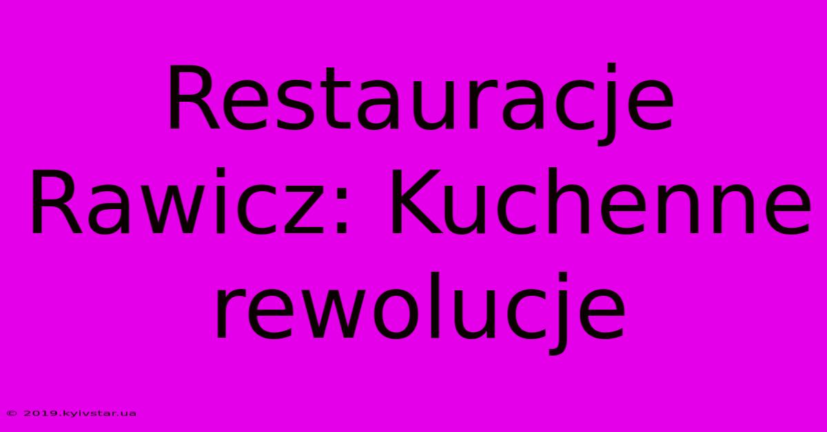 Restauracje Rawicz: Kuchenne Rewolucje