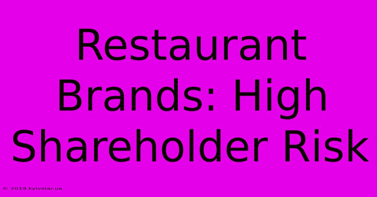 Restaurant Brands: High Shareholder Risk