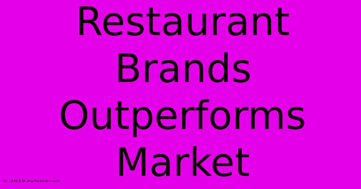 Restaurant Brands Outperforms Market