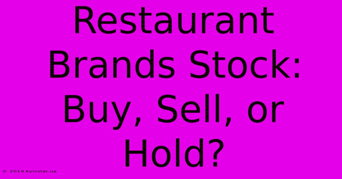 Restaurant Brands Stock: Buy, Sell, Or Hold?