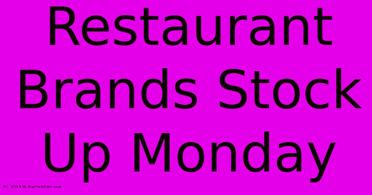 Restaurant Brands Stock Up Monday