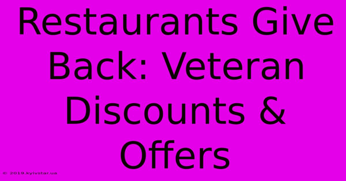 Restaurants Give Back: Veteran Discounts & Offers