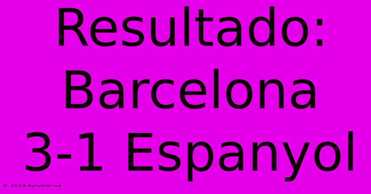 Resultado: Barcelona 3-1 Espanyol 