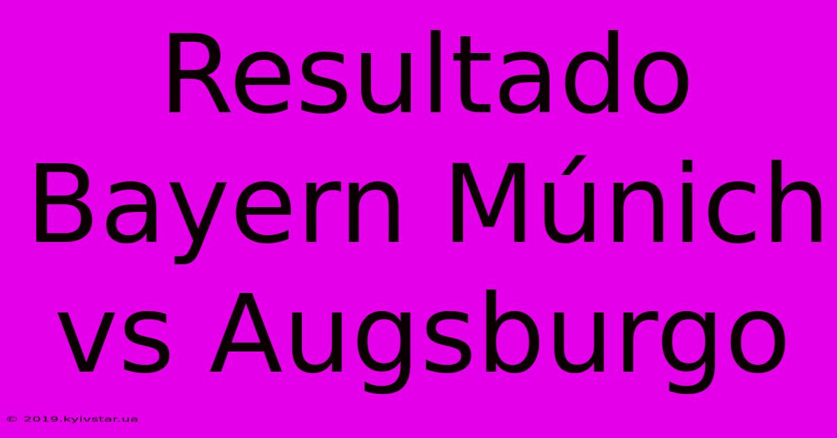 Resultado Bayern Múnich Vs Augsburgo