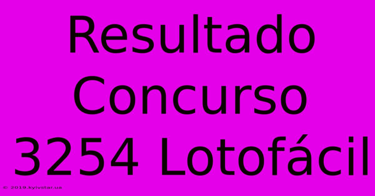 Resultado Concurso 3254 Lotofácil