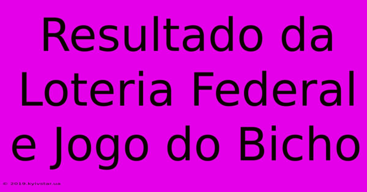 Resultado Da Loteria Federal E Jogo Do Bicho