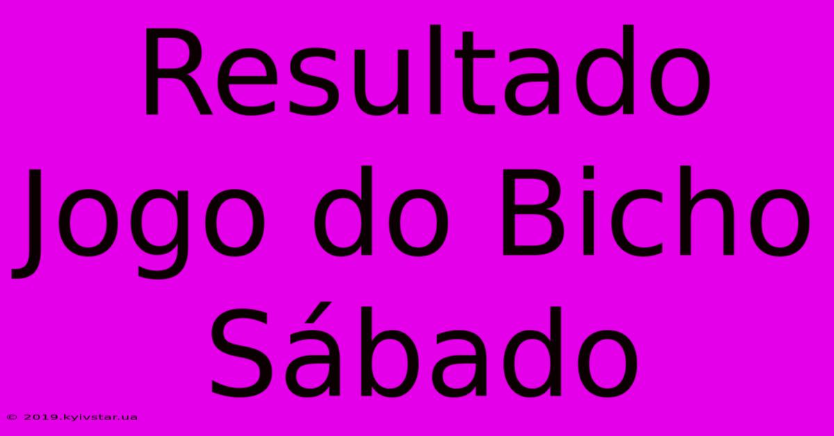 Resultado Jogo Do Bicho Sábado