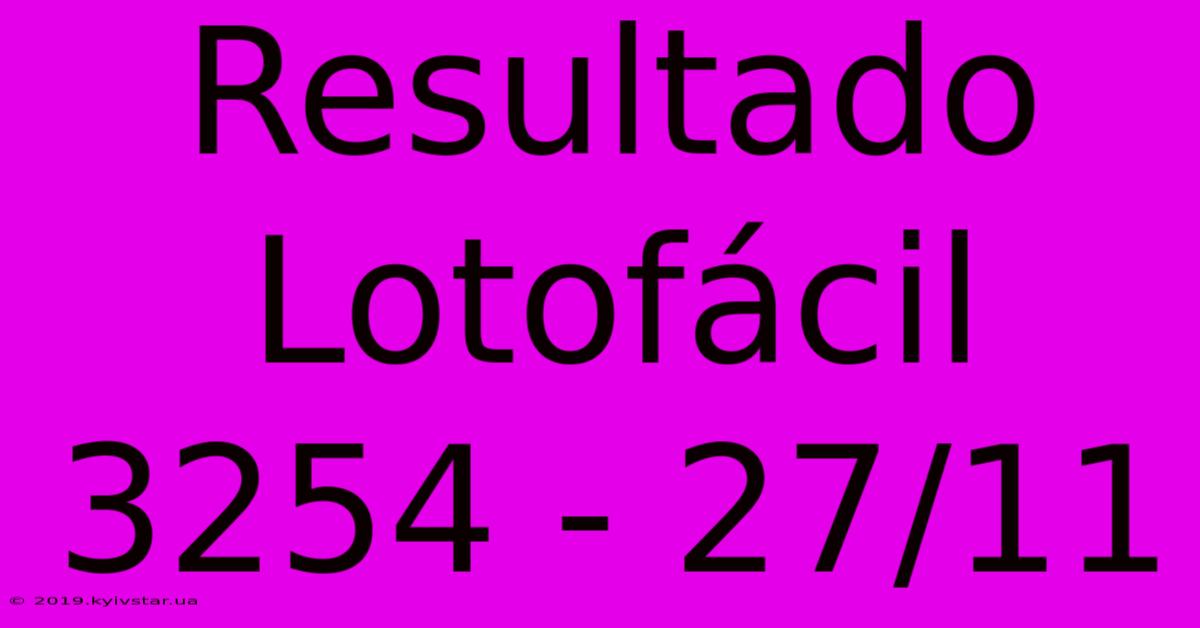 Resultado Lotofácil 3254 - 27/11