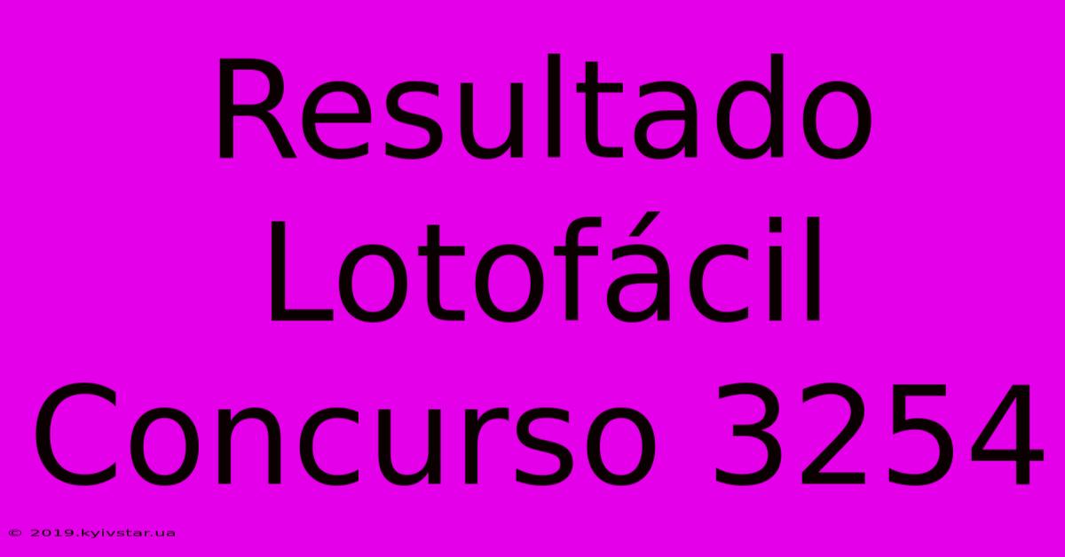 Resultado Lotofácil Concurso 3254