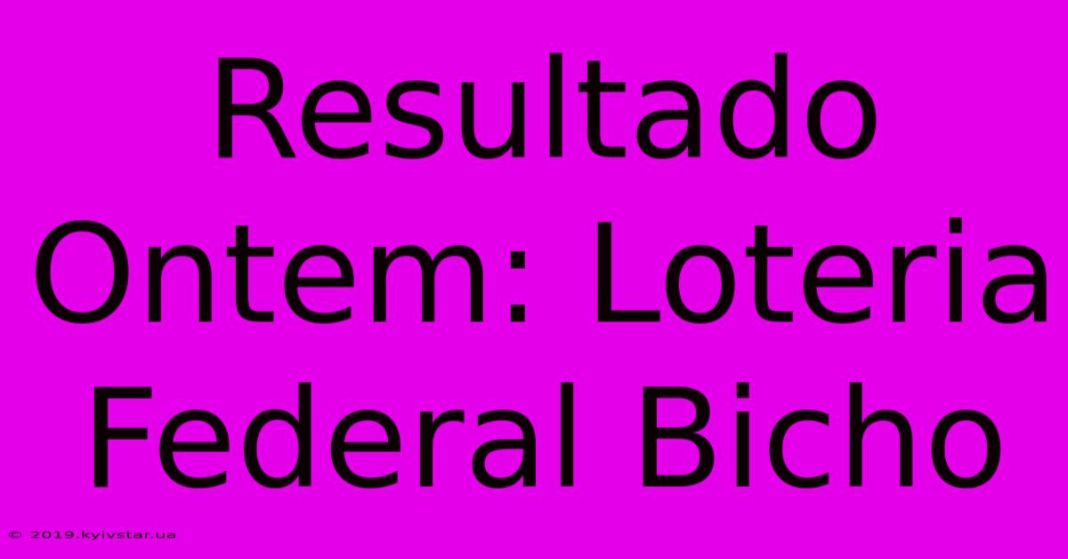 Resultado Ontem: Loteria Federal Bicho