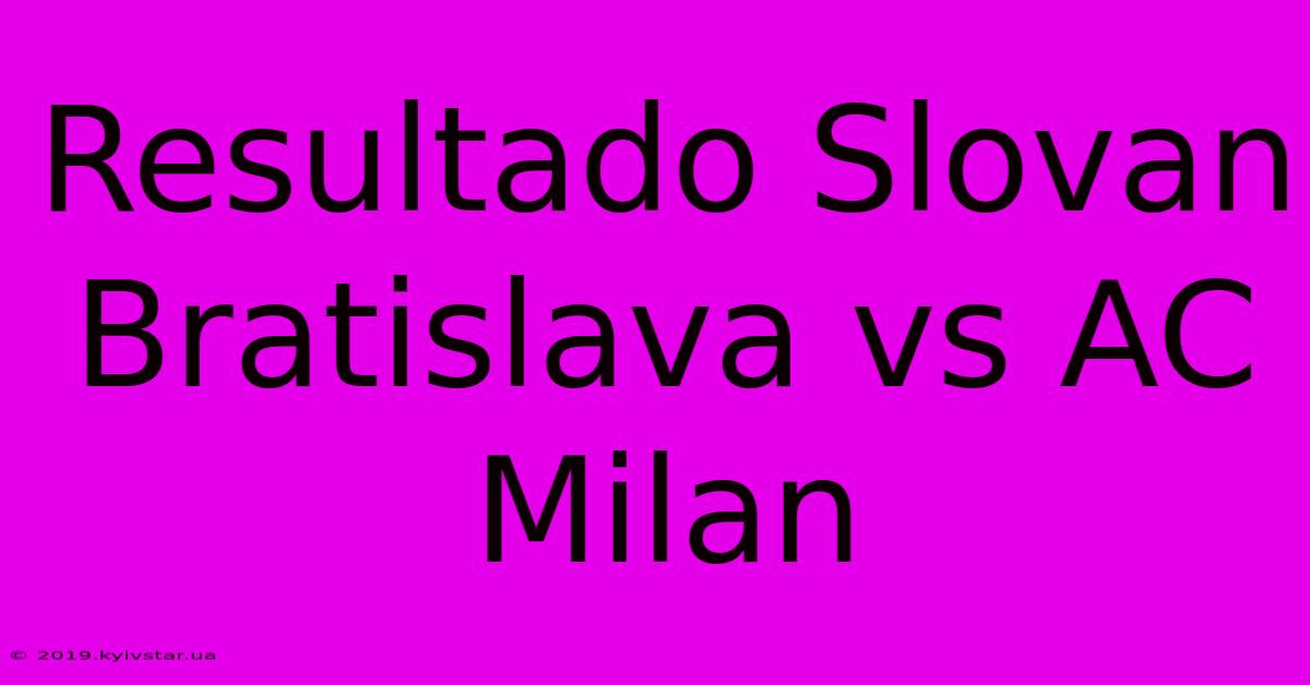 Resultado Slovan Bratislava Vs AC Milan