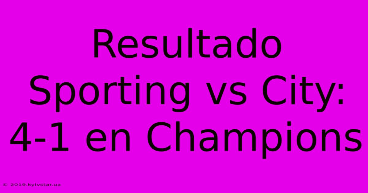 Resultado Sporting Vs City: 4-1 En Champions