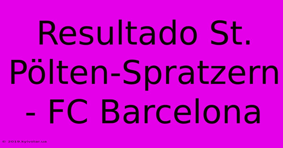 Resultado St. Pölten-Spratzern - FC Barcelona