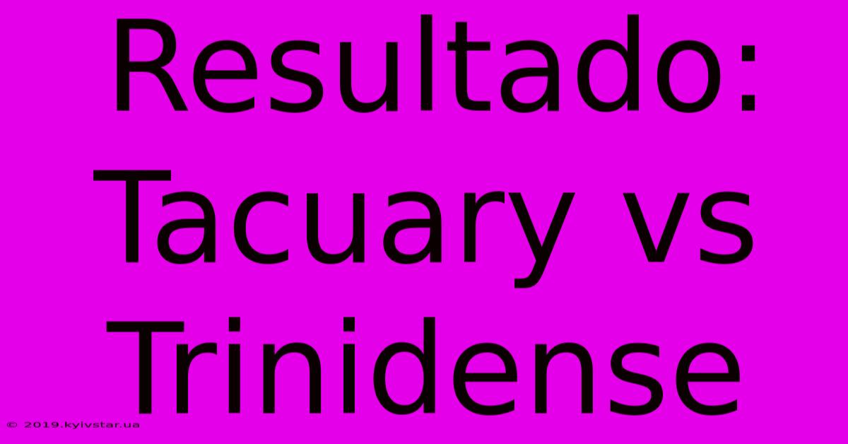 Resultado: Tacuary Vs Trinidense