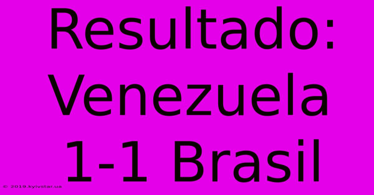 Resultado: Venezuela 1-1 Brasil