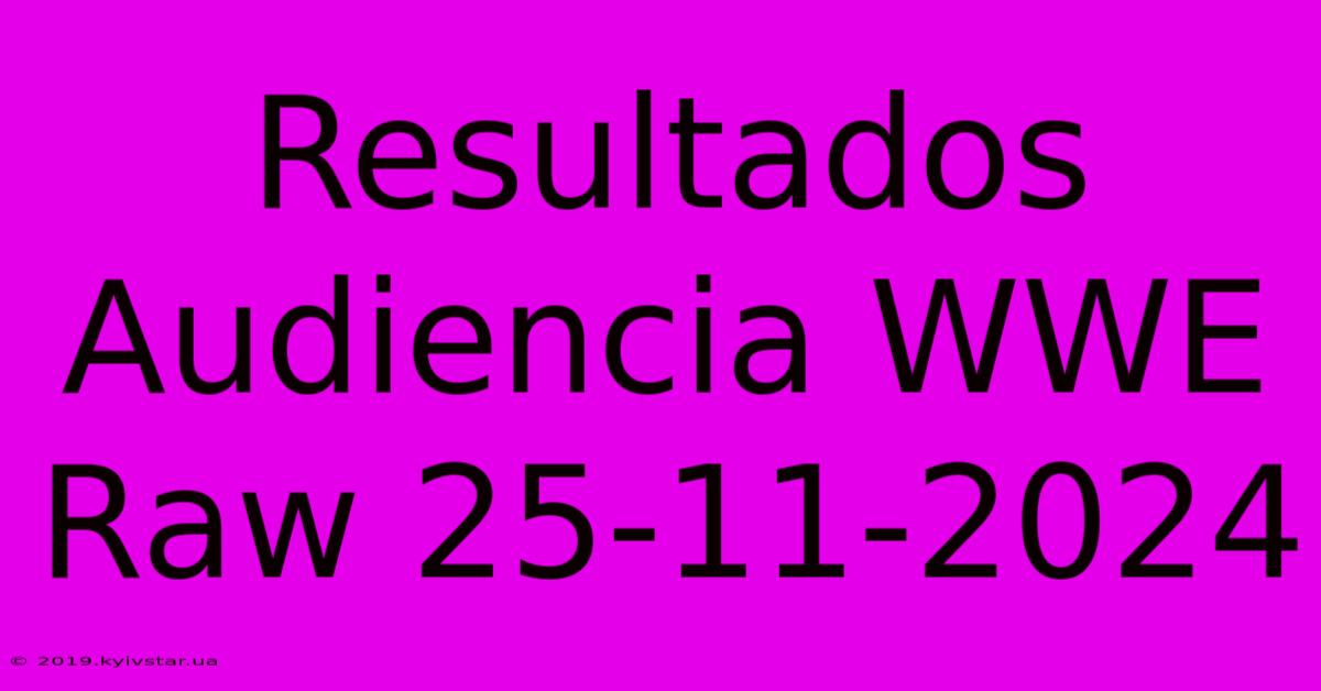 Resultados Audiencia WWE Raw 25-11-2024