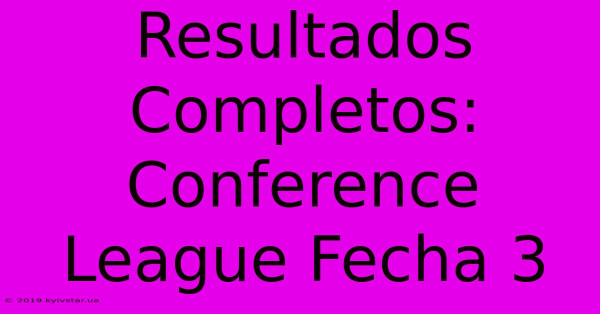 Resultados Completos: Conference League Fecha 3