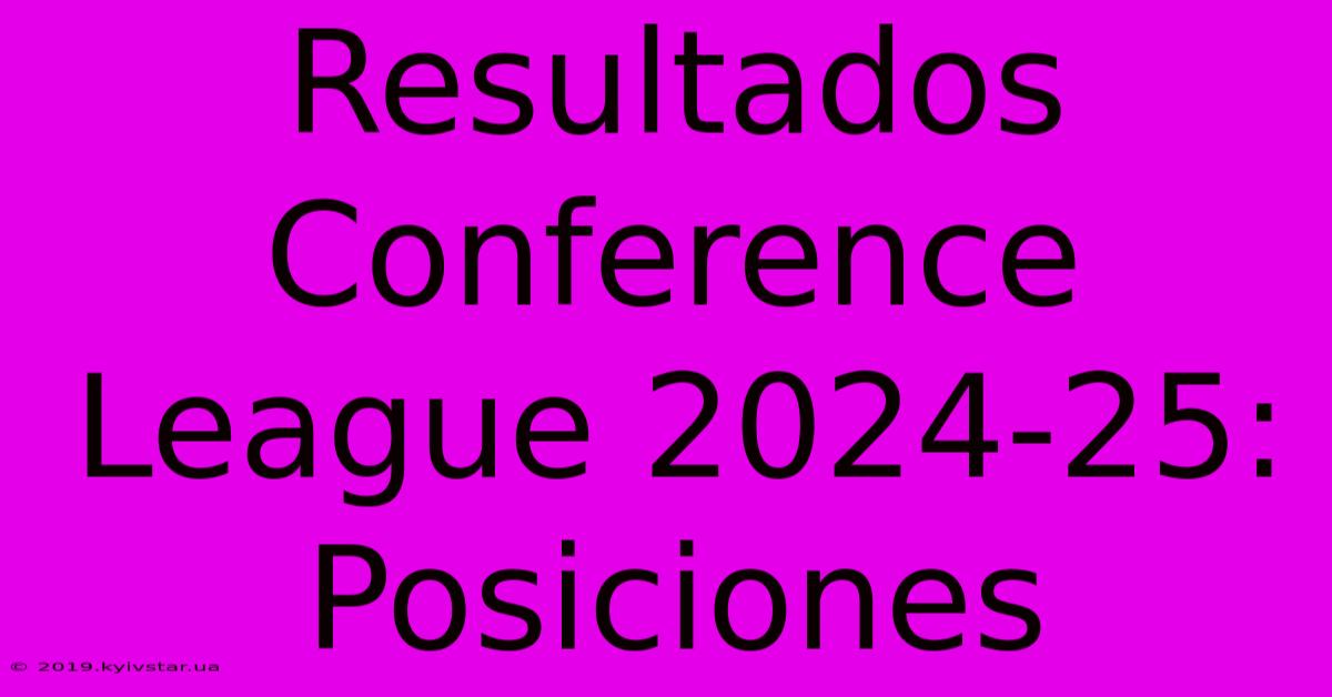 Resultados Conference League 2024-25: Posiciones